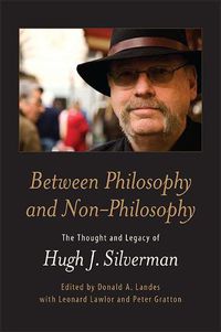 Cover image for Between Philosophy and Non-Philosophy: The Thought and Legacy of Hugh J. Silverman