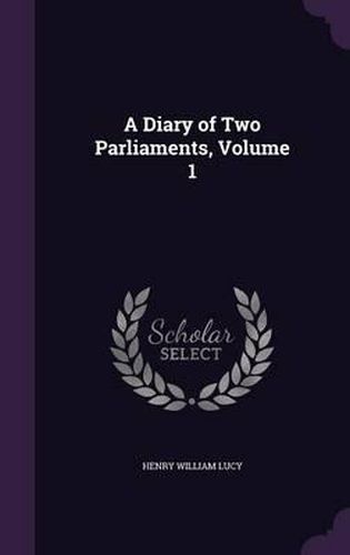 A Diary of Two Parliaments, Volume 1