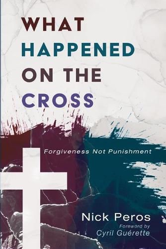 Cover image for What Happened on the Cross: Forgiveness Not Punishment