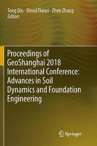 Cover image for Proceedings of GeoShanghai 2018 International Conference: Advances in Soil Dynamics and Foundation Engineering