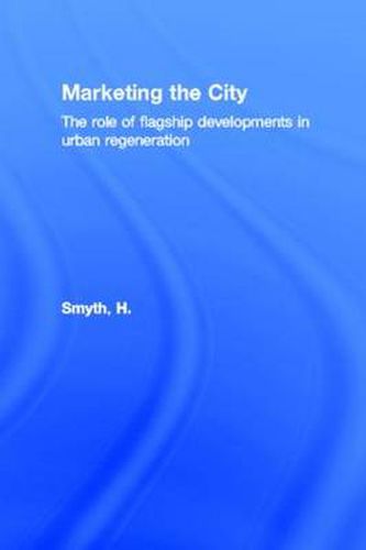 Marketing the City: The role of flagship developments in urban regeneration