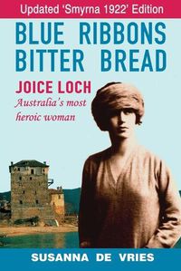 Cover image for Blue Ribbons Bitter Bread: Joice Loch - Australia's most heroic woman