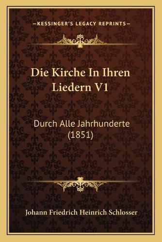 Die Kirche in Ihren Liedern V1: Durch Alle Jahrhunderte (1851)