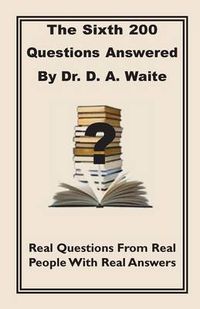 Cover image for The Sixth 200 Question Answered by Dr. D.A. Waite