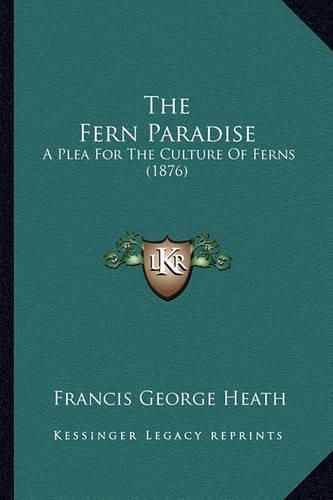 The Fern Paradise: A Plea for the Culture of Ferns (1876)