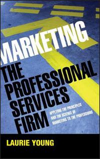 Cover image for Marketing the Professional Services Firm: Applying the Principles and the Science of Marketing to the Professions