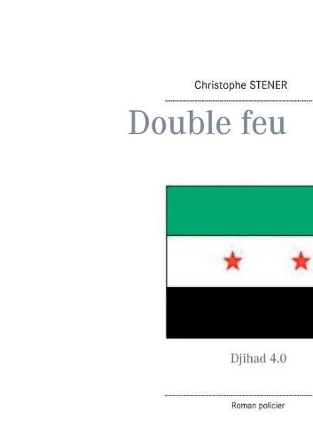 Cover image for Double feu: Djihad 4.0