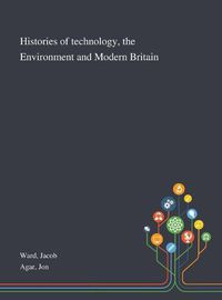 Cover image for Histories of Technology, the Environment and Modern Britain