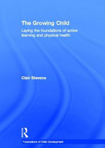 Cover image for The Growing Child: Laying the foundations of active learning and physical health