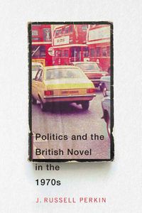 Cover image for Politics and the British Novel in the 1970s