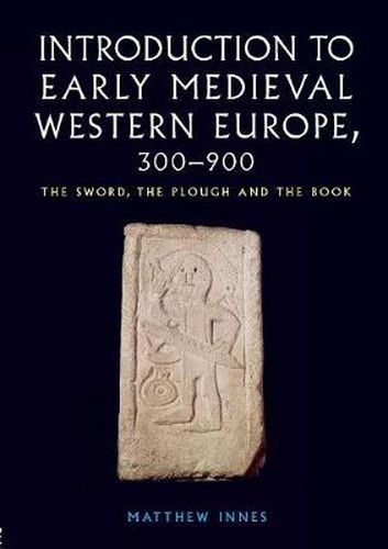 Cover image for Introduction to Early Medieval Western Europe, 300-900: The Sword, the Plough and the Book