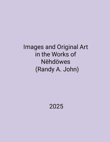 Cover image for Images and Original Art in the Works of Nehdoewes (Randy A. John)