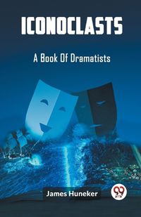 Cover image for Iconoclasts A Book Of Dramatists