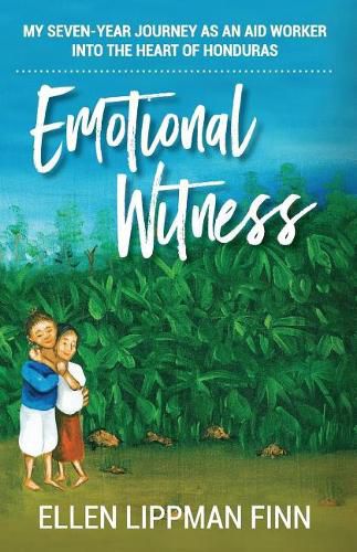 Cover image for Emotional Witness: My seven-year journey as an aid worker into the heart of Honduras