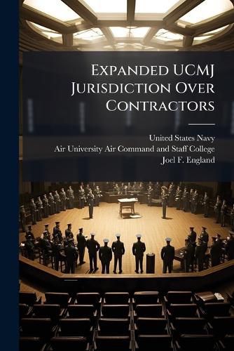 Cover image for Expanded UCMJ Jurisdiction Over Contractors