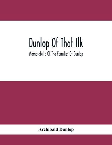 Dunlop Of That Ilk; Memorabilia Of The Families Of Dunlop