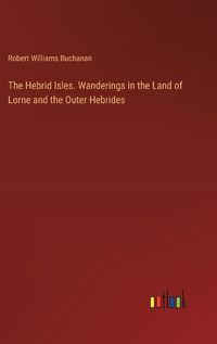 Cover image for The Hebrid Isles. Wanderings in the Land of Lorne and the Outer Hebrides