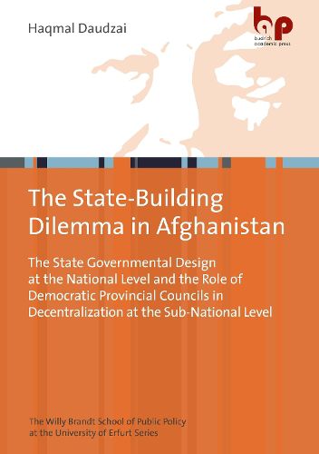 Cover image for Post-Taliban Statebuilding in Afghanistan - The State Governmental Design at the National Level and the Role of Democratic Provincial Councils in