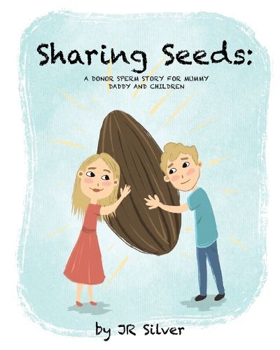Cover image for Sharing Seeds: A donor sperm story for mummy, daddy and children
