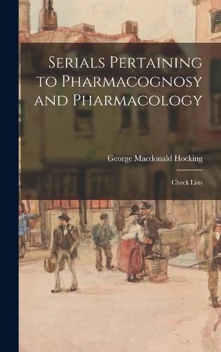 Cover image for Serials Pertaining to Pharmacognosy and Pharmacology: Check Lists