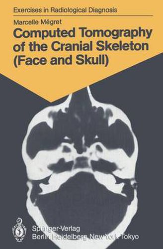 Computed Tomography of the Cranial Skeleton (Face and Skull): 58 Radiological Exercises for Students and Practitioners