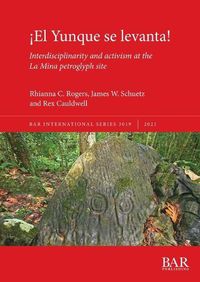 Cover image for !El Yunque se levanta!: Interdisciplinarity and activism at the La Mina petroglyph site