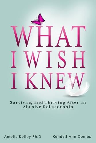 Cover image for What I Wish I Knew: Surviving and Thriving After an Abusive Relationship