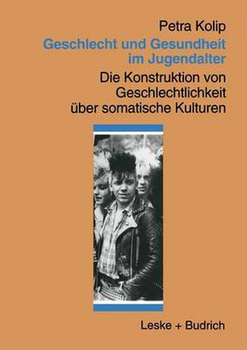 Cover image for Geschlecht Und Gesundheit Im Jugendalter: Die Konstruktion Von Geschlechtlichkeit UEber Somatische Kulturen