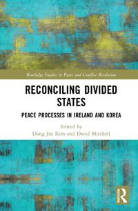 Cover image for Reconciling Divided States: Peace Processes in Ireland and Korea