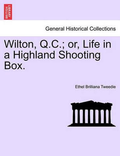 Cover image for Wilton, Q.C.; Or, Life in a Highland Shooting Box.