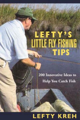 Lefty's Little Fly-Fishing Tips: 200 Innovative Ideas To Help You Catch Fish