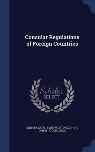 Cover image for Consular Regulations of Foreign Countries