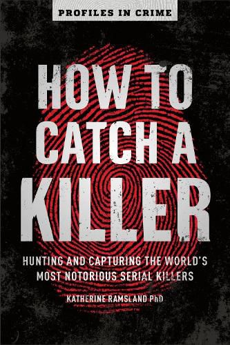 Cover image for How to Catch a Killer: Hunting and Capturing the World's Most Notorious Serial Killers