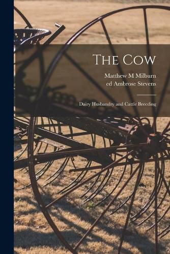 Cover image for The Cow: Dairy Husbandry and Cattle Breeding