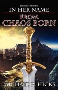 Cover image for From Chaos Born (in Her Name: The First Empress, Book 1)