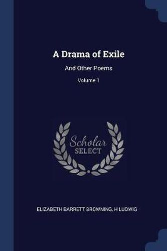 A Drama of Exile: And Other Poems; Volume 1