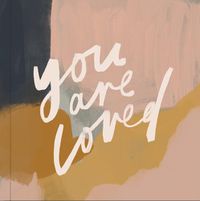 Cover image for You Are Loved: Artwork and Inspirational Messages to Encourage Your Faith