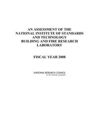 Cover image for An Assessment of the National Institute of Standards and Technology Building and Fire Research Laboratory: Fiscal Year 2008