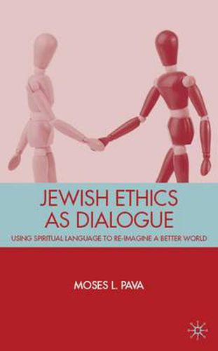 Cover image for Jewish Ethics as Dialogue: Using Spiritual Language to Re-Imagine a Better World
