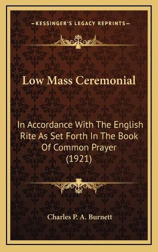 Low Mass Ceremonial: In Accordance with the English Rite as Set Forth in the Book of Common Prayer (1921)