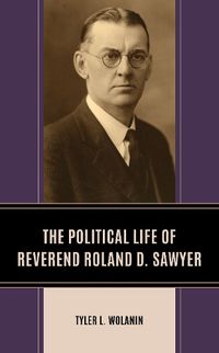 Cover image for The Political Life of Reverend Roland D. Sawyer