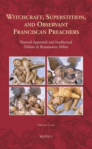 Cover image for Witchcraft, Superstition, and Observant Franciscan Preachers: Pastoral Approach and Intellectual Debate in Renaissance Milan