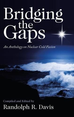 Cover image for Bridging the Gaps: An Anthology on Nuclear Cold Fusion
