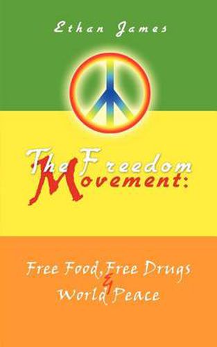 Cover image for The Freedom Movement: Free Food, Free Drugs & World Peace