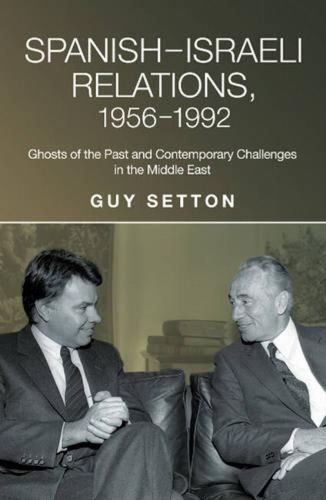 Cover image for SpanishIsraeli Relations, 19561992: Ghosts of the Past & Contemporary Challenges in the Middle East