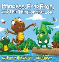 Cover image for Princess, Fred Frog, and the Thing on the Log