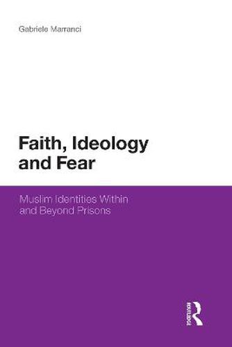 Cover image for Faith, Ideology and Fear: Muslim Identities Within and Beyond Prisons