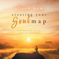Cover image for Creating Your Soul Map: Connecting with your 'inner you' calmness-harmony-wisdom
