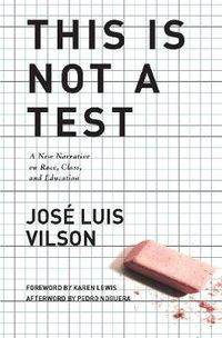 Cover image for This Is Not A Test: A New Narrative on Race, Class, and Education