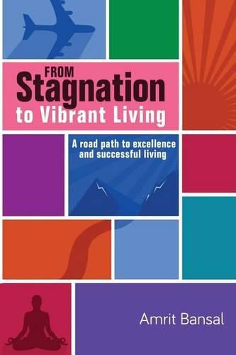 Cover image for From Stagnation to Vibrant Living: A road path to excellence and successful living